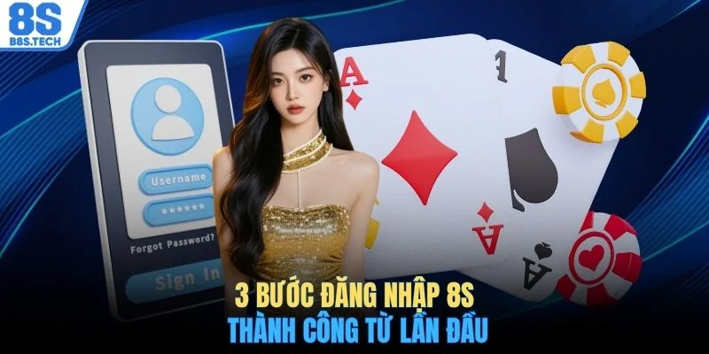3 bước đăng nhập 8S thành công từ lần đầu