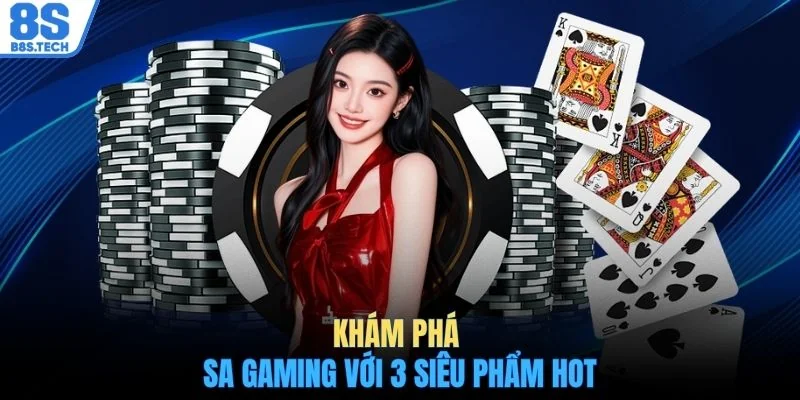 Khám Phá SA Gaming - Sảnh Casino Cực Hot Với 200+ Game 3 Khám phá SA Gaming với 3 siêu phẩm hot