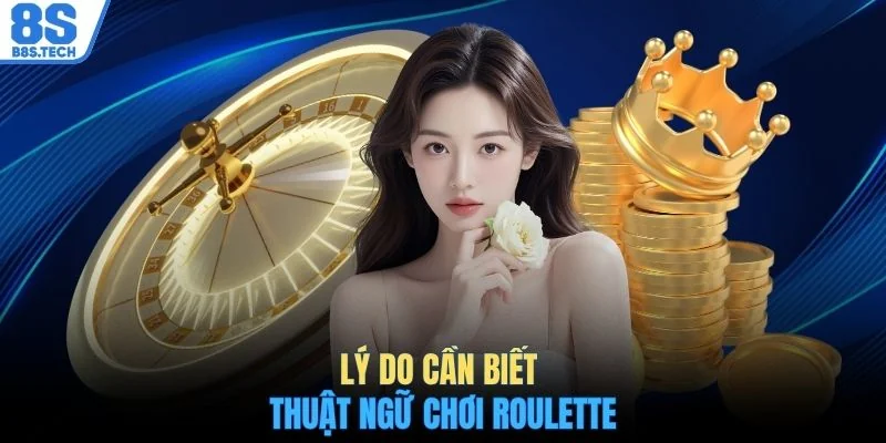 Lý do cần biết thuật ngữ chơi Roulette