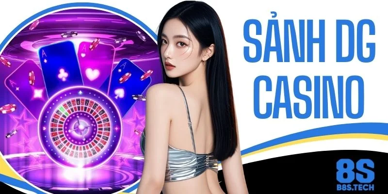 Sảnh DG Casino - Khám Phá Sòng Bài Trực Tuyến Đẳng Cấp